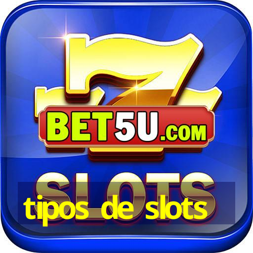 tipos de slots